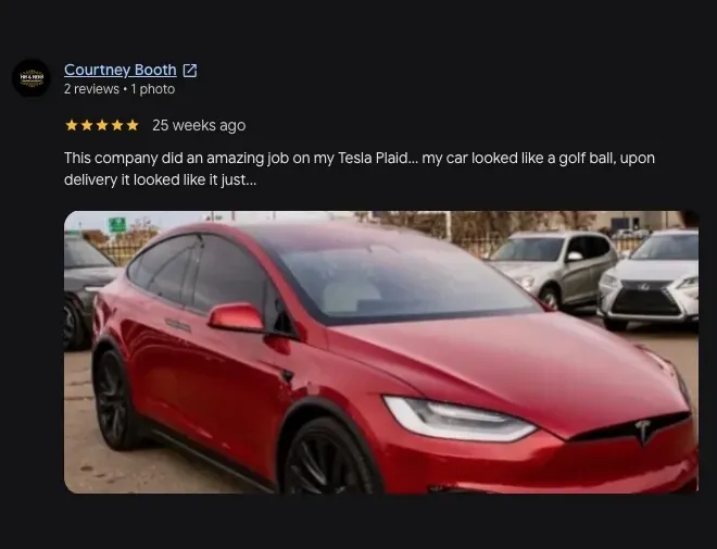 5-star Google review from Courtney Booth (25 weeks ago): “This company did an amazing job on my Tesla Plaid... my car looked like a golf ball, upon delivery it looked like it just... View full review” Includes customer vehicle photos.